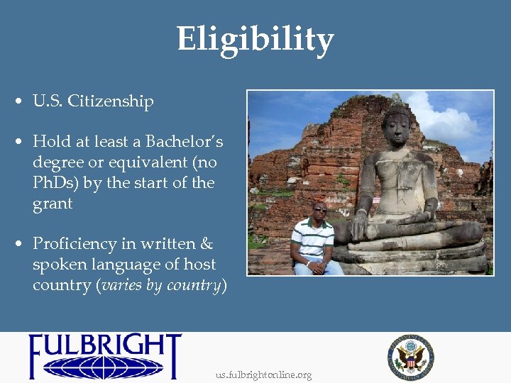 Eligibility • U. S. Citizenship • Hold at least a Bachelor’s degree or equivalent