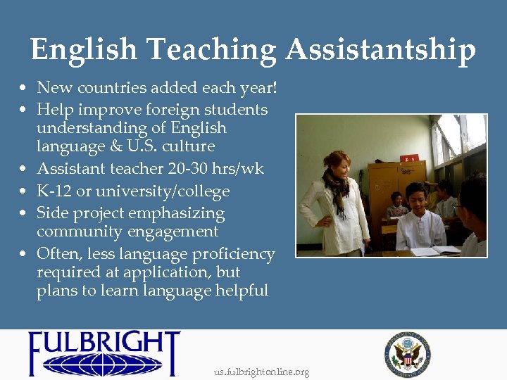 English Teaching Assistantship • New countries added each year! • Help improve foreign students