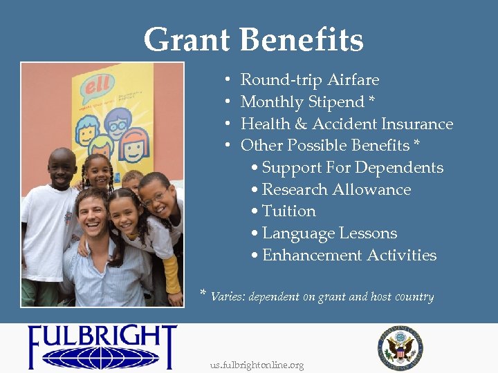 Grant Benefits • • Round-trip Airfare Monthly Stipend * Health & Accident Insurance Other