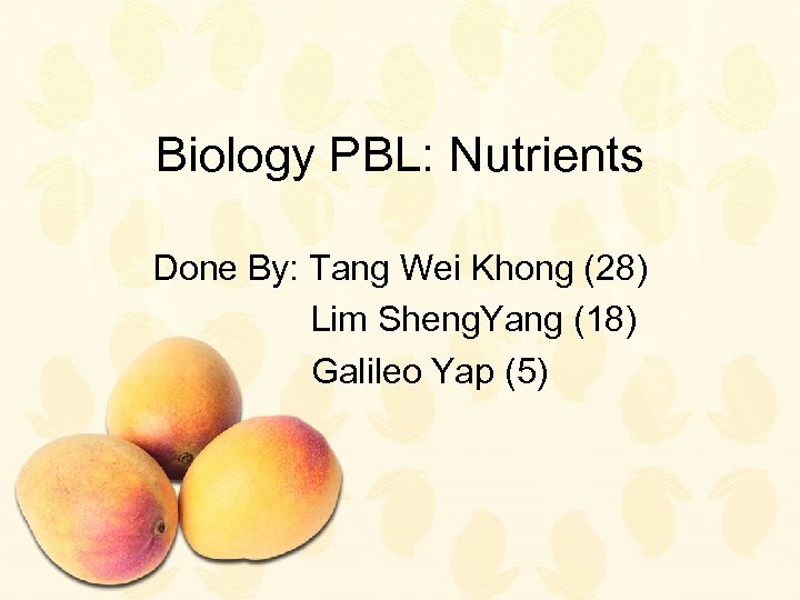 Biology PBL: Nutrients Done By: Tang Wei Khong (28) Lim Sheng. Yang (18) Galileo