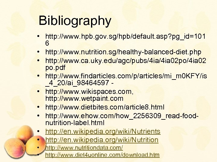 Bibliography • http: //www. hpb. gov. sg/hpb/default. asp? pg_id=101 6 • http: //www. nutrition.