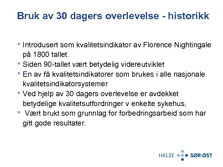 Bruk av 30 dagers overlevelse - historikk • Introdusert som kvalitetsindikator av Florence Nightingale