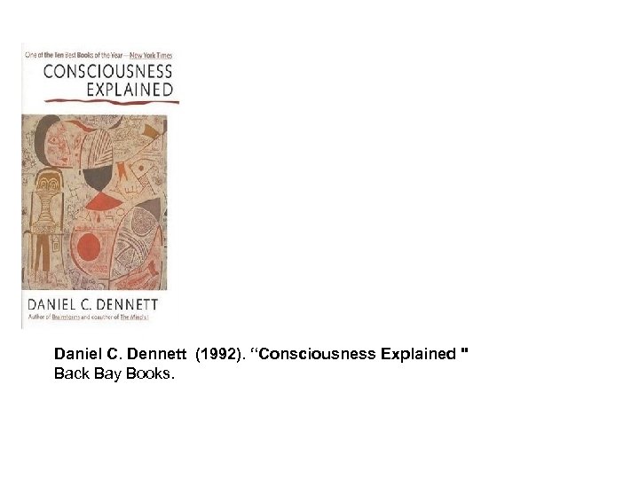 Daniel C. Dennett (1992). “Consciousness Explained 