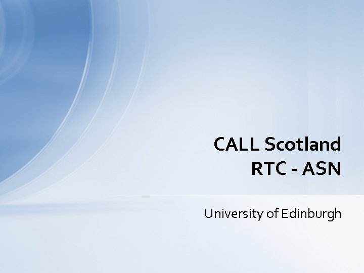 CALL Scotland RTC - ASN University of Edinburgh 