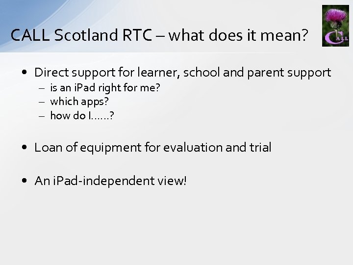 CALL Scotland RTC – what does it mean? • Direct support for learner, school