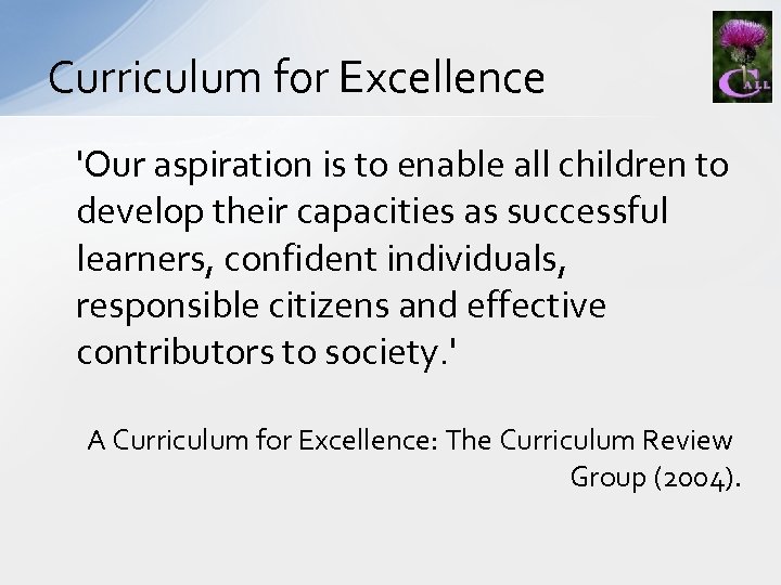 Curriculum for Excellence 'Our aspiration is to enable all children to develop their capacities