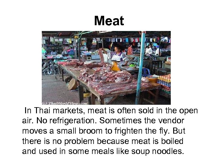 Meat In Thai markets, meat is often sold in the open air. No refrigeration.