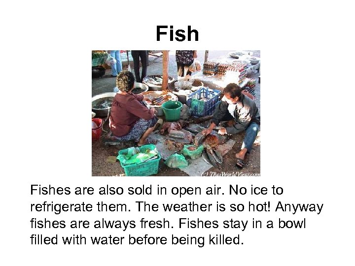 Fishes are also sold in open air. No ice to refrigerate them. The weather