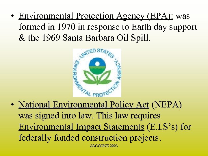  • Environmental Protection Agency (EPA): was formed in 1970 in response to Earth
