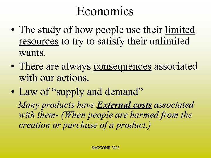 Economics • The study of how people use their limited resources to try to