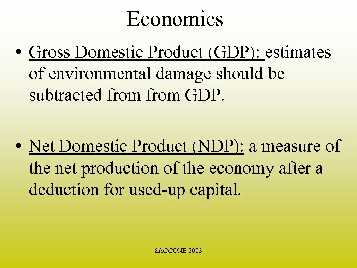 Economics • Gross Domestic Product (GDP): estimates of environmental damage should be subtracted from