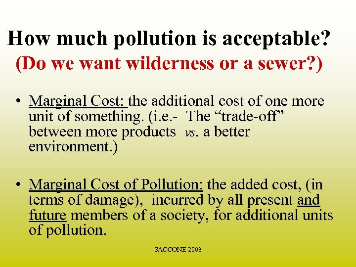 How much pollution is acceptable? (Do we want wilderness or a sewer? ) •