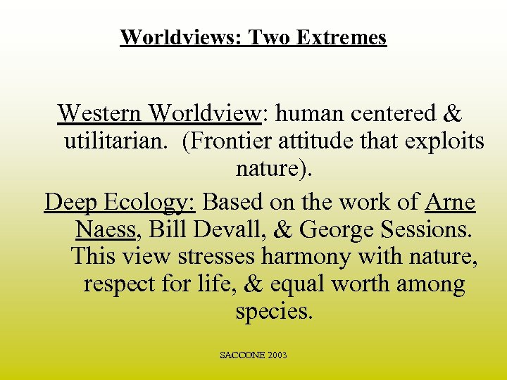 Worldviews: Two Extremes Western Worldview: human centered & utilitarian. (Frontier attitude that exploits nature).