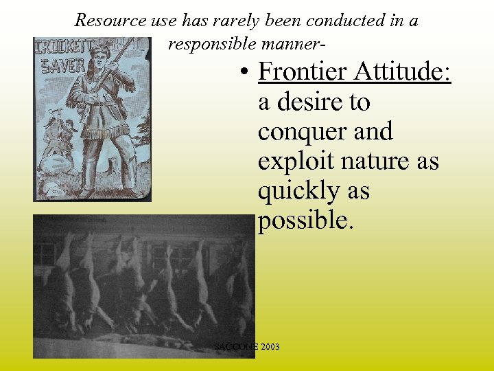 Resource use has rarely been conducted in a responsible manner- • Frontier Attitude: a