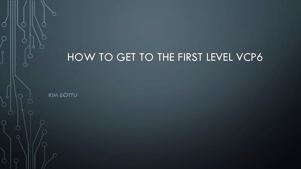 HOW TO GET TO THE FIRST LEVEL VCP 6 KIM BOTTU 