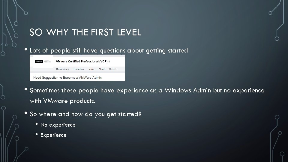 SO WHY THE FIRST LEVEL • Lots of people still have questions about getting