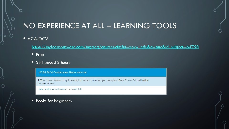 NO EXPERIENCE AT ALL – LEARNING TOOLS • VCA-DCV https: //mylearn. vmware. com/mgrreg/courses. cfm?