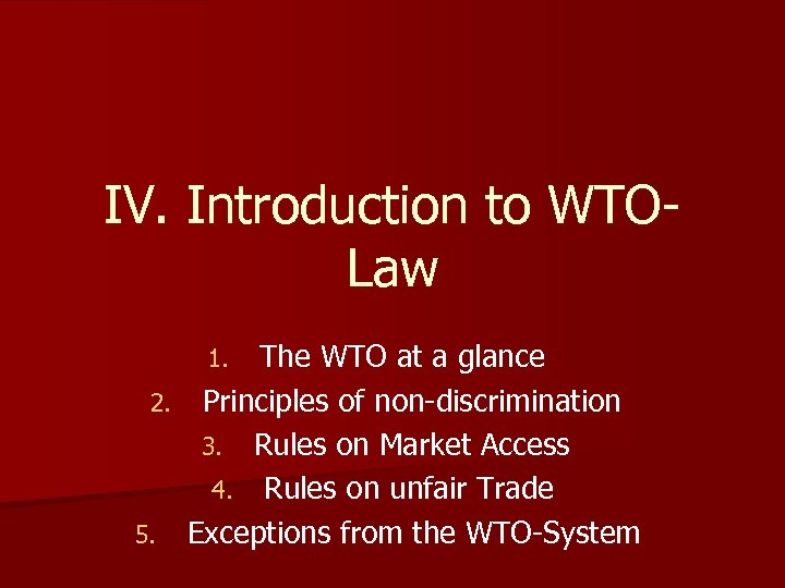 IV. Introduction to WTOLaw The WTO at a glance 2. Principles of non-discrimination 3.