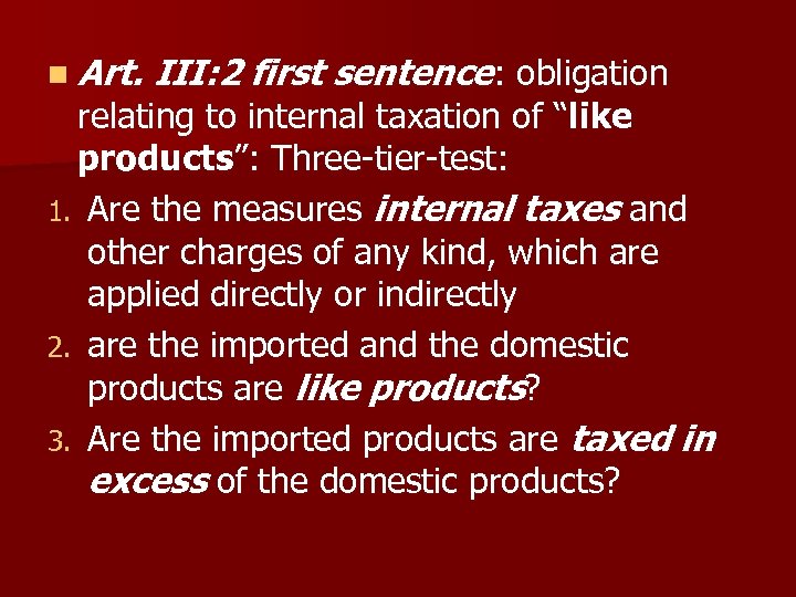 n Art. III: 2 first sentence: obligation relating to internal taxation of “like products”: