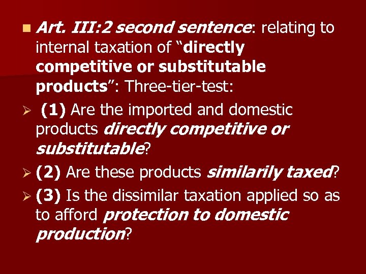 n Art. III: 2 second sentence: relating to internal taxation of “directly competitive or
