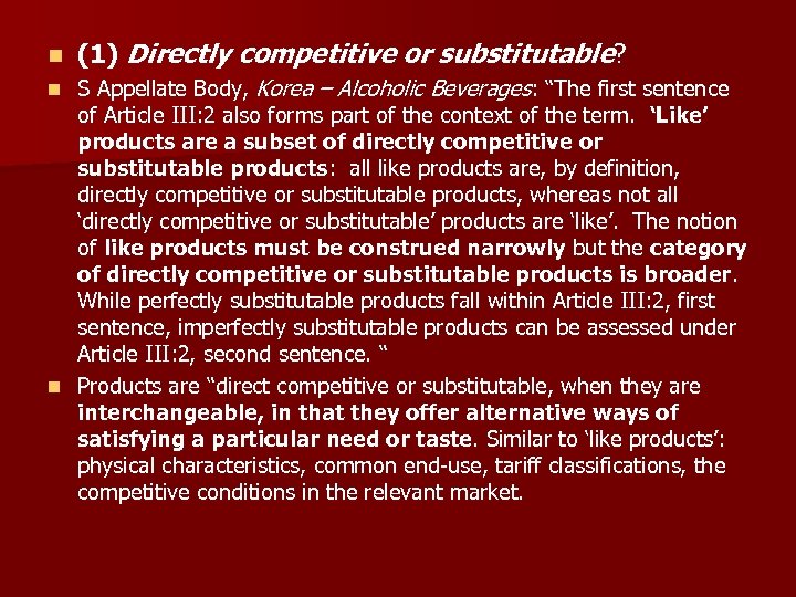 n (1) Directly competitive or substitutable? S Appellate Body, Korea – Alcoholic Beverages: “The