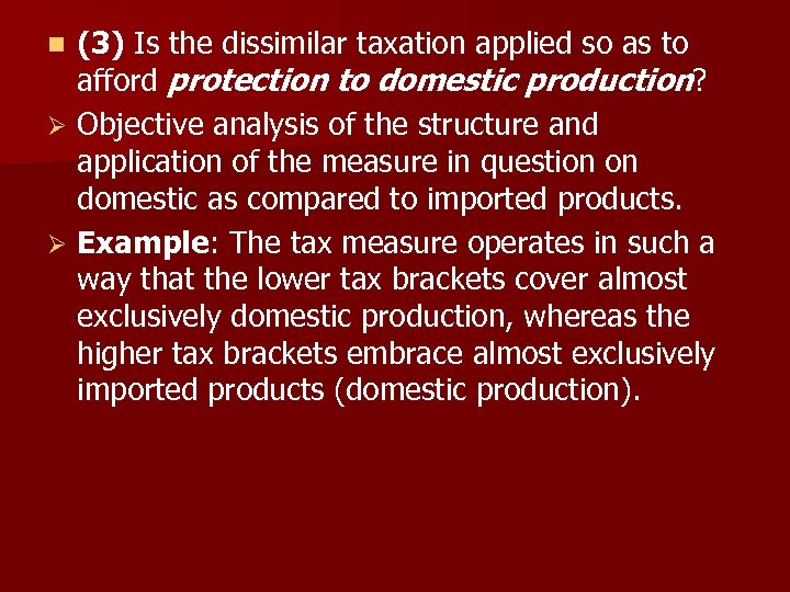 (3) Is the dissimilar taxation applied so as to afford protection to domestic production?