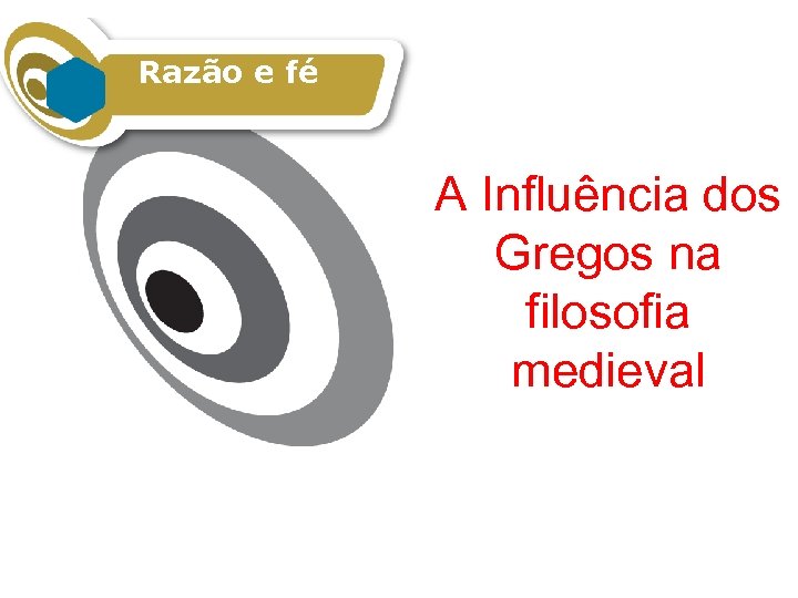 Razão e fé A Influência dos Gregos na filosofia medieval 