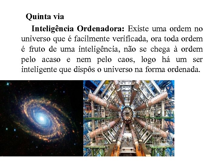  Quinta via Inteligência Ordenadora: Existe uma ordem no universo que é facilmente verificada,