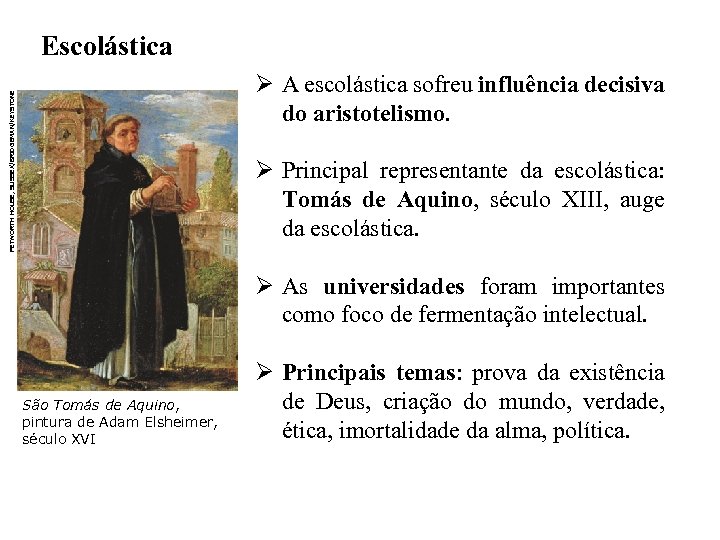 Escolástica PETWORTH HOUSE, SUSSEX/BRIDGEMAN/KEYSTONE Ø A escolástica sofreu influência decisiva do aristotelismo. Ø Principal