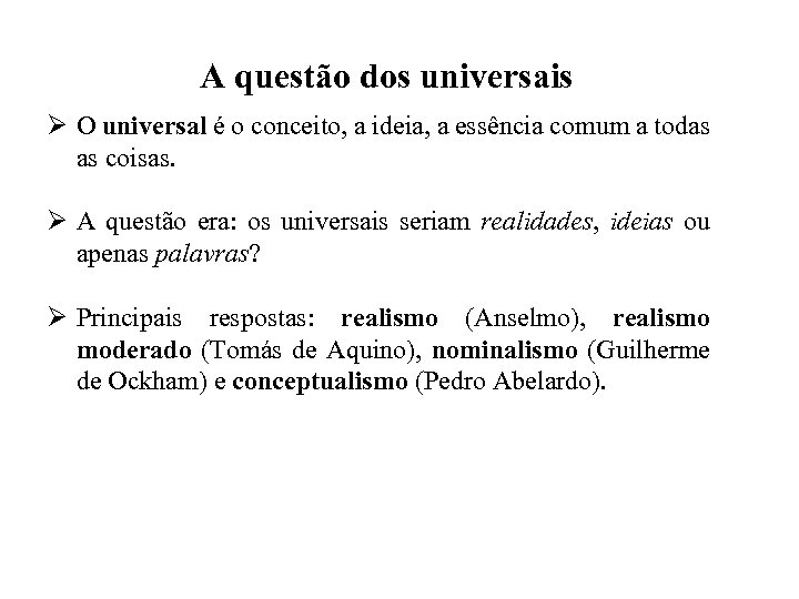 A questão dos universais Ø O universal é o conceito, a ideia, a essência