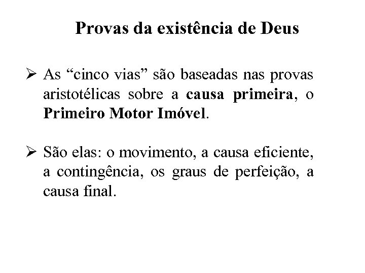 Provas da existência de Deus Ø As “cinco vias” são baseadas nas provas aristotélicas
