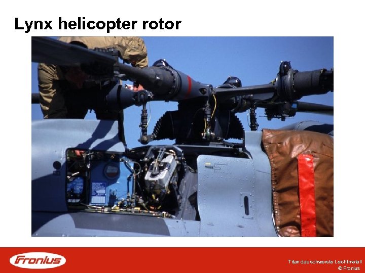 Lynx helicopter rotor Titan das schwerste Leichtmetall © Fronius 