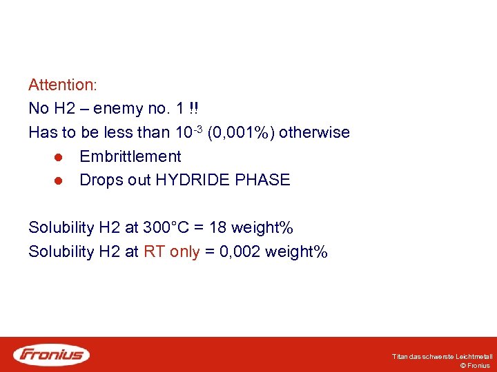 Attention: No H 2 – enemy no. 1 !! Has to be less than