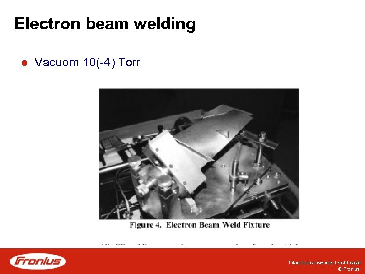 Electron beam welding l Vacuom 10(-4) Torr Titan das schwerste Leichtmetall © Fronius 