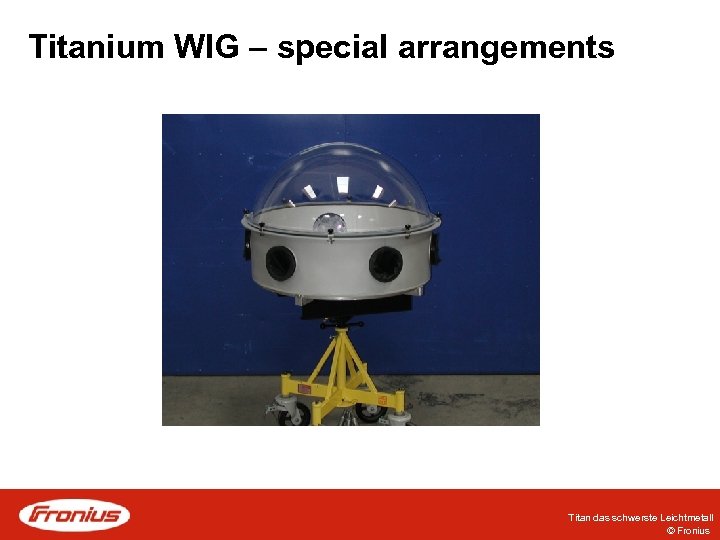Titanium WIG – special arrangements Titan das schwerste Leichtmetall © Fronius 