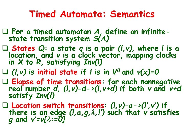 Timed Automata: Semantics q For a timed automaton A, define an infinitestate transition system
