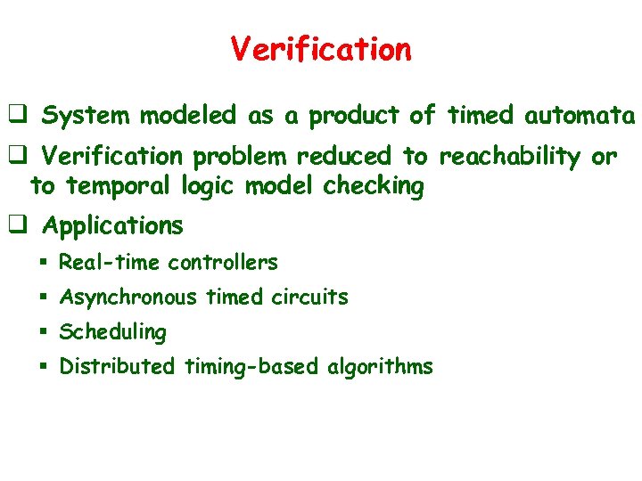 Verification q System modeled as a product of timed automata q Verification problem reduced