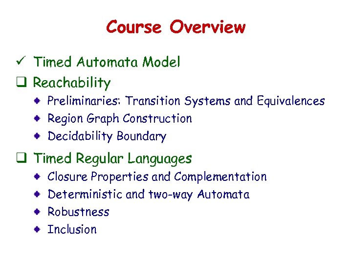 Course Overview ü Timed Automata Model q Reachability Preliminaries: Transition Systems and Equivalences Region