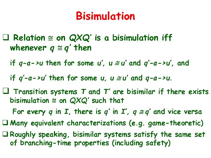 Bisimulation q Relation @ on QXQ’ is a bisimulation iff whenever q @ q’