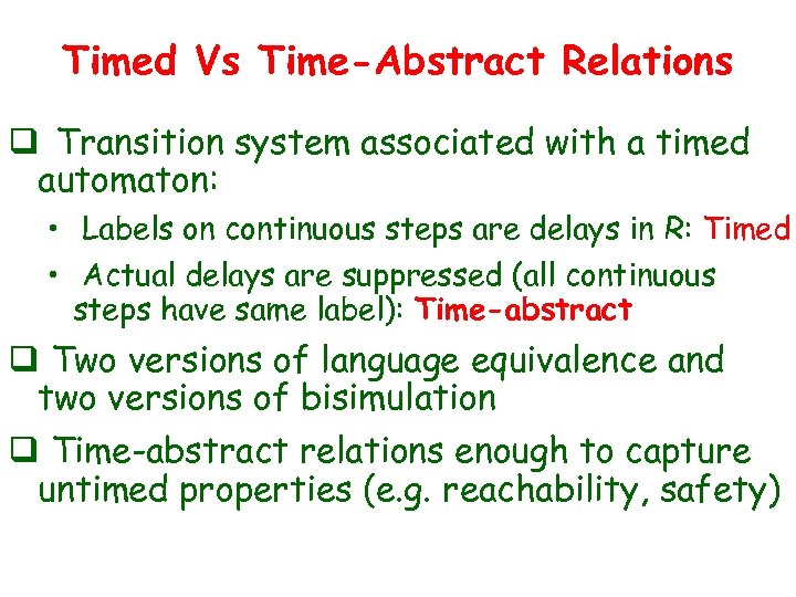 Timed Vs Time-Abstract Relations q Transition system associated with a timed automaton: • Labels