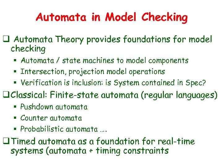 Automata in Model Checking q Automata Theory provides foundations for model checking § Automata