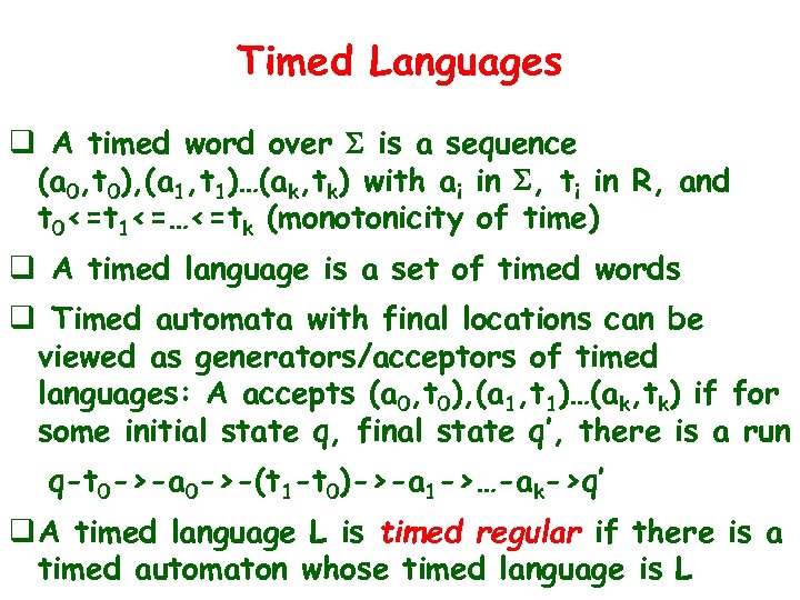 Timed Languages q A timed word over S is a sequence (a 0, t