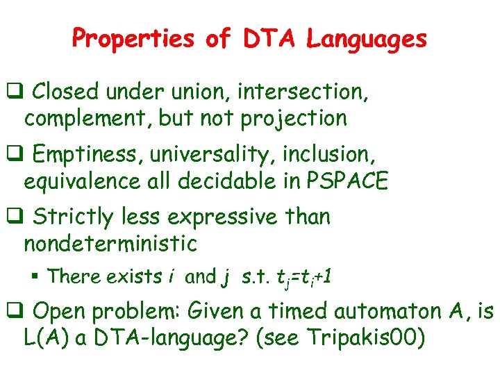 Properties of DTA Languages q Closed under union, intersection, complement, but not projection q