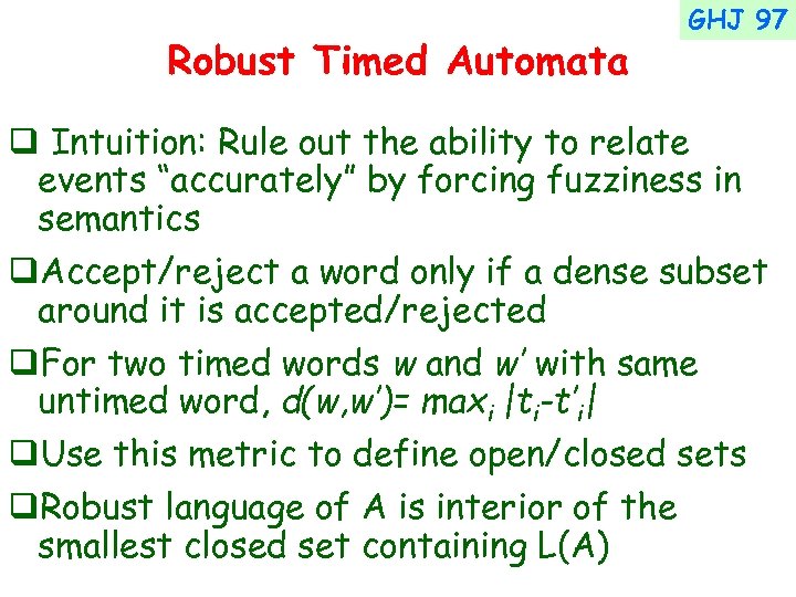 Robust Timed Automata GHJ 97 q Intuition: Rule out the ability to relate events
