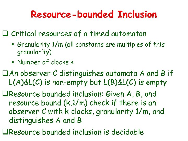 Resource-bounded Inclusion q Critical resources of a timed automaton § Granularity 1/m (all constants