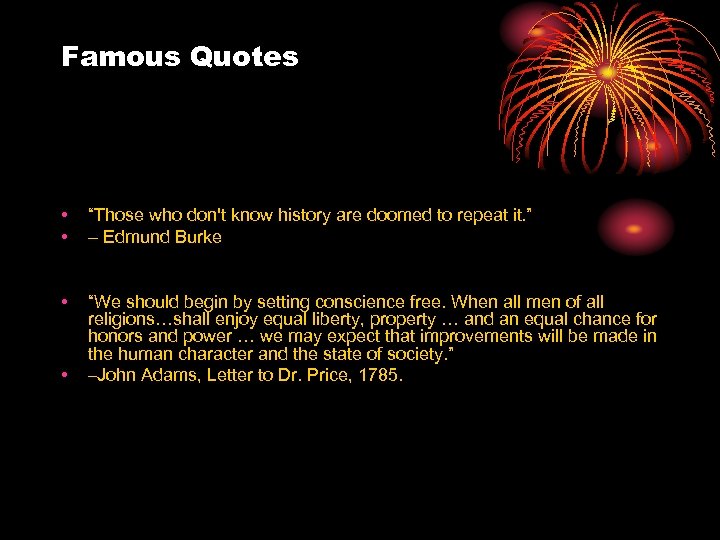 Famous Quotes • • “Those who don't know history are doomed to repeat it.