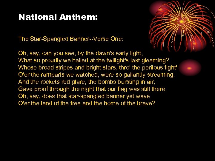 National Anthem: The Star-Spangled Banner--Verse One: Oh, say, can you see, by the dawn's