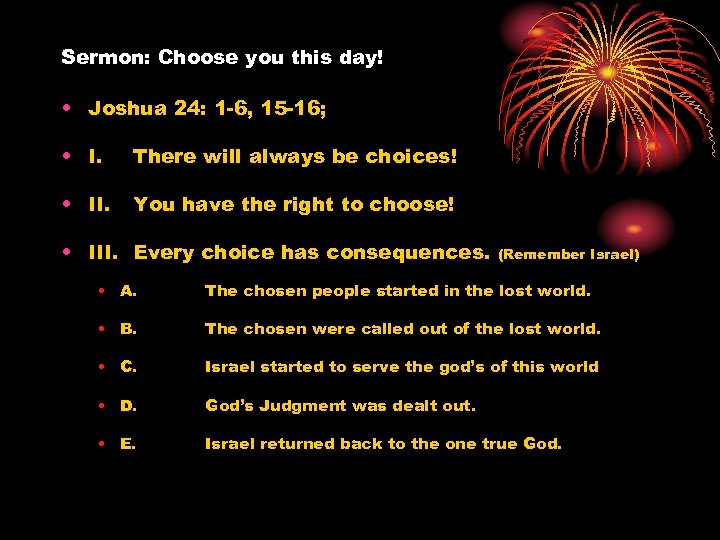 Sermon: Choose you this day! • Joshua 24: 1 -6, 15 -16; • I.