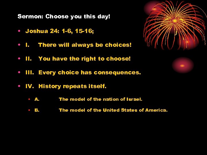 Sermon: Choose you this day! • Joshua 24: 1 -6, 15 -16; • I.