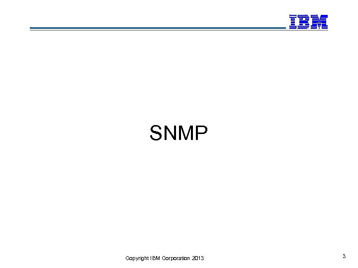 SNMP Copyright IBM Corporation 2013 3 
